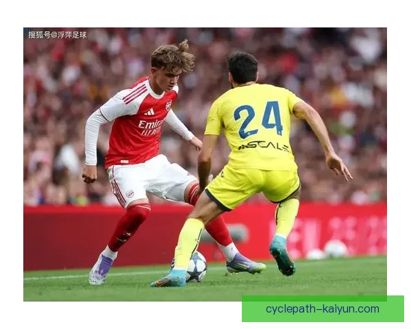 阿森纳未来发展趋势分析：青训系统与战术创新持续激发球队潜力